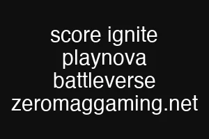 score ignite playnova battleverse zeromaggaming.net