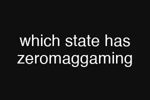 which state has zeromaggaming