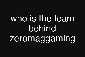 who is the team behind zeromaggaming