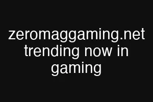 zeromaggaming.net trending now in gaming